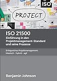 ISO 21500 - Einführung in den Projektmanagement-Standard und seine Prozesse: Erfolgreiches Projektmanagement: klassisch - hybrid - ag