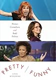 Pretty/Funny: Women Comedians and Body