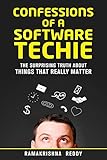 Confessions of a Software Techie: The Surprising Truth about Things that Really M