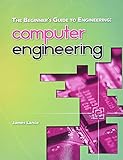 The Beginner's Guide to Engineering: Computer Engineering