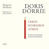 Leben, schreiben, atmen: Eine Einladung zum Schreiben (Diogenes Hörbuch)