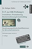 F.I.T. zur IHK-Prüfung in Investition, Finanzierung, Kostenrechnung & Controlling: Handlungsspezifische Qualifikationen für Wirtschaftsfachwirte (Fachbücher für Fortbildung & Studium)