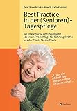 Best Practice in der (Senioren-)Tagespflege: 50 strategische und inhaltliche Ideen und Vorschläge für Führungskräfte aus der Praxis für die Praxis in der (Senioren-)Tagespfleg