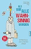 Als wir alle wahnsinnig wurden: 66 Wahrheiten einer verrükten Dek