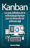 Kanban: La guía definitiva de la metodología Kanban para el desarrollo de software ágil (Libro en Español/Kanban Spanish Book) (Spanish Edition)