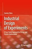 Industrial Design of Experiments: A Case Study Approach for Design and Process Op