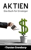 Aktien - Das Buch für Einsteiger: Investieren für Anfänger - von der Analyse über ETF bis hin zur Depoteröffnung