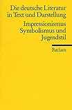 Die deutsche Literatur. Ein Abriss in Text und Darstellung: Impressionismus, Symbolismus und Jugendstil (Reclams Universal-Bibliothek)