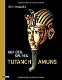 Auf den Spuren Tutanchamuns. Spektakulärer Bildband über den Schatz des Pharao: alle Grabbeigaben & Grabkammern im Detail. Das Standardwerk zur archäologischen Forschung!