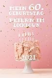 Mein 60. Geburtstag. Feiern im Lockdown 2021: Geburtstags Erinnerungsbuch 60. Geburtstag - Tolles liniertes Notizbuch - 120 linierte Seiten um Ziele, ... Geschenk für Oma, Opa, Mutter, Vater, F