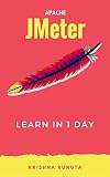 Learn Jmeter in 1 Day: Definitive Guide to Learn Jmeter for Beginners (English Edition)
