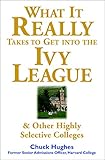 What It Really Takes to Get Into Ivy League and Other Highly Selective Colleg