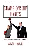 Championship Habits: Soft Skills in Hard Times for Leaders and Manag