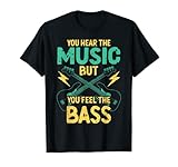 You Hear The Music But You Feel The Bass Bassist Bassgitarre T-S