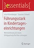 Führungsstark in Kindertageseinrichtungen: Wertschätzung als neues Erfolgsprinzip für Kita-Leitungen (essentials)