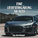 Eine Liebeserklärung an Audi: Ein Bildb