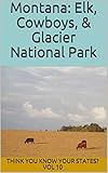 Montana: Elk, Cowboys, & Glacier National Park (Think You Know Your States?) (English Edition)