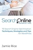 70 Search Engine Optimisation Techniques, Strategies and Tips for WordPress: Learn actionable SEO tips...F