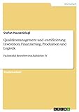 Qualitätsmanagement und -zertifizierung. Investition, Finanzierung, Produktion und Logistik: Fachmodul Betriebswirtschaftslehre IV