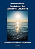 Eine Reise zu den Quellen der Gesundheit: Gesundheit und Krank