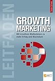 Leitfaden Growth Marketing: Mit kreativen Maßnahmen zu mehr Erfolg und W