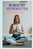 Wie man durch Positivität erfolgreich wird. Die Macht der Unterbew