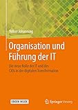 Organisation und Führung der IT: Die neue Rolle der IT und des CIOs in der digitalen T