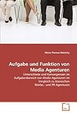 Aufgabe und Funktion von Media Agenturen: Unterschiede und Konvergenzen im Aufgabenbereich von Media Agenturen im Vergleich zu klassischen Werbe,- und PR Ag