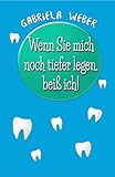 Wenn Sie mich noch tiefer legen, beiß ich!