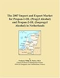 The 2007 Import and Export Market for Propan-1-OL (Propyl Alcohol) and Propan-2-OL (Isopropyl Alcohol) in N
