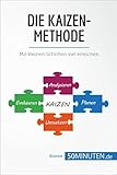 Die Kaizen-Methode: Mit kleinen Schritten viel erreichen (Management und Marketing)