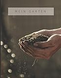 Mein Garten: Plane deine Pflanzen- und Gartengestaltung für's ganze Jahr mit diesem undatiertem 53 Wochen Gartenkalender zum Eintrag