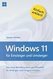 Windows 11 für Einsteiger und Umsteiger: Das neue Betriebssystem von Microsoft für Anfänger und Fortg