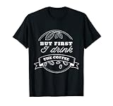But First I Drink the Coffee for the Avid Coffee Drinker T-S