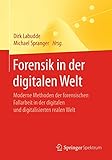 Forensik in der digitalen Welt: Moderne Methoden der forensischen Fallarbeit in der digitalen und digitalisierten realen W