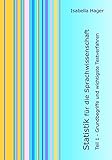 Statistik für die Sprachwissenschaft: Teil 1: Grundbegriffe und wichtigste T