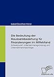 Die Bedeutung der Hausbankbeziehung für Finanzierungen im Mittelstand: Schwerpunkt. Unternehmensgründung und Unternehmensnachfolg