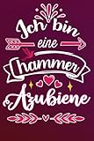 Ich bin eine hammer Azubiene: Lustige geschenk idee für Beste Azubi der welt | Liniert Notizbuch für freundin Kollegin mama mutter schwester tochter ... Geburstag Muttertag Ruhestand Danke Sag