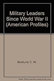 Military Leaders Since World War II (American Profiles)
