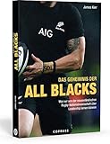 Das Geheimnis der All Blacks. Rugby und Leadership: Was wir vom Erfolgsrezept der New Zealand Rugby Nationalmannschaft lernen können. Tipps für Führungsverhalten und Mitarb