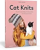 Cat Knits. 16 schmusewollige Strickprojekte mit Katzenmotiven. Anleitungen für 4 Stricktechniken: Pullover, Cardigans und Accessoires einfach selbst stricken für Anfänger und Fortg