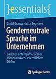 Genderneutrale Sprache im Unternehmen: Zwischen unternehmerischem Können und arbeitsrechtlichem Dürfen (essentials)