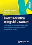 Prozessinnovation erfolgreich anwenden: Grundlagen und methodisches Vorgehen: Ein Management- und Lehrbuch mit Aufgaben und Frag