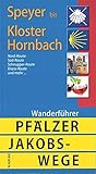Pfälzer Jakobswege: Wanderführer, Speyer bis Kloster Hornb