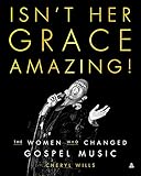 Isn't Her Grace Amazing!: The Women Who Changed Gospel Music (English Edition)