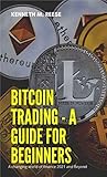 Bitcoin Trading - A Guide For Beginners - A changing world of finance 2021 and Beyond (English Edition)