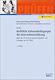 Rechtliche Rahmenbedingungen der Unternehmensführung: Mehr als 200 klausurtypische Aufgaben und Lösungen aus 40 Fällen. (Klausurentraining ... Fachwirte, Fachkaufleute und Meister)