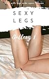 SEXY LEGS: Girls with Legs Wide Open Pictures Gallery 1 : Sexy Legs Pictures of Hot Stockings and Stilettos More (English Edition)