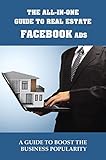 The All-In-One Guide To Real Estate Facebook Ads: A Guide To Boost The Business Popularity (English Edition)