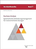 Business-Analyse - Systematisches Anforderungsmanagement für nutzerorientierte Lösungen (Schriftenreihe ibo)